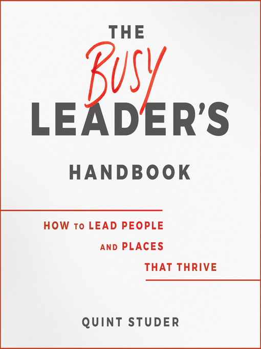 Title details for The Busy Leader's Handbook by Quint Studer - Available
